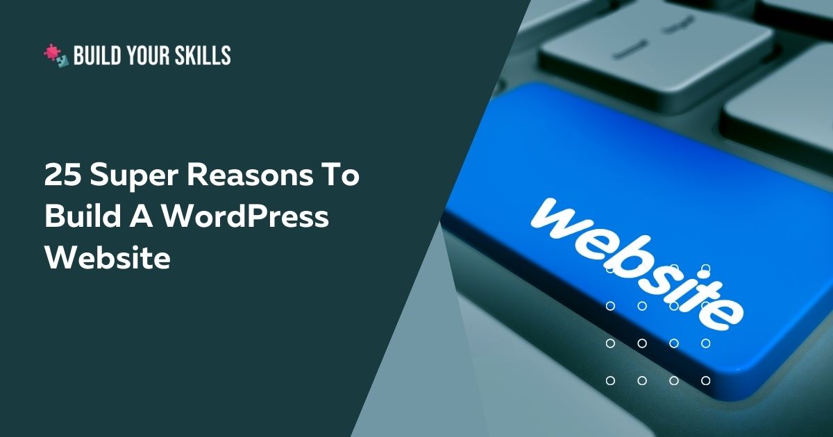 25 Super Reasons To Build A WordPress Website