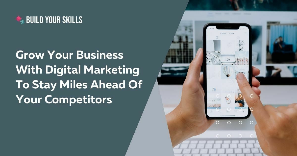 Grow Your Business With Digital Marketing To Stay Miles Ahead Of Your Competitors Featured Image