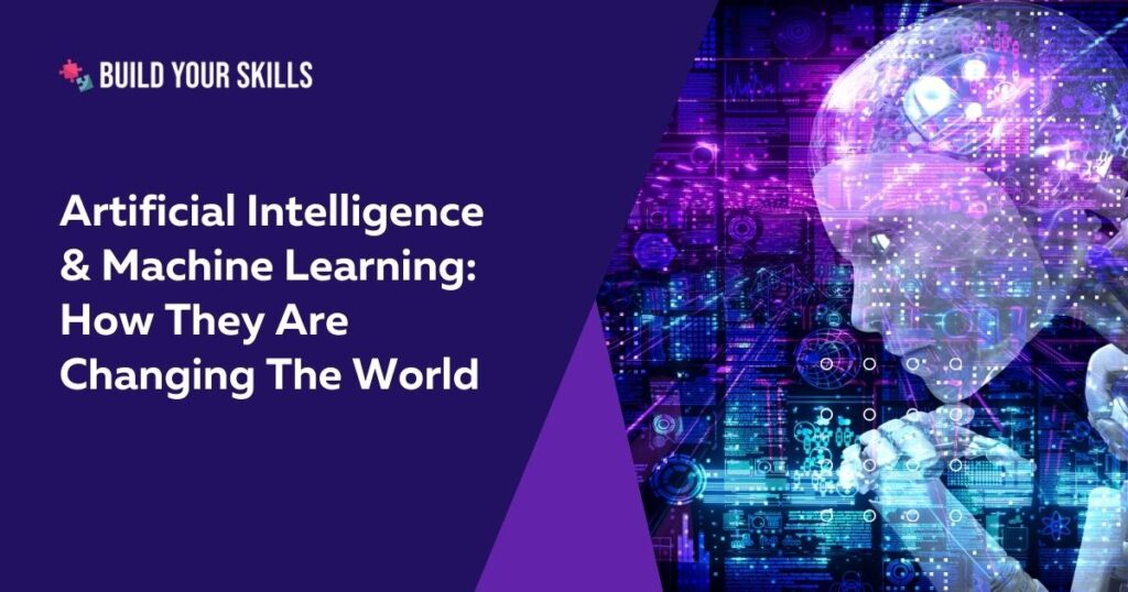 Artificial Intelligence And Machine Learning Are Changing The World